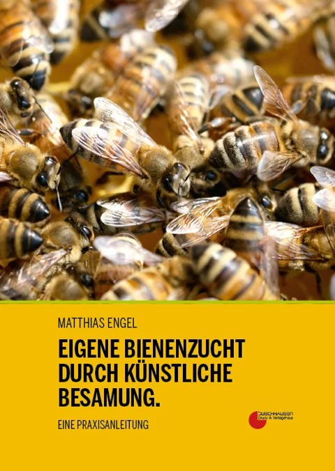 Buchcover: Matthias Engel - Eigene Bienenzucht durch künstliche Besamung